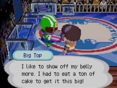 Big Top: I like to show off my belly more. I had to eat a ton of cake to get it this big!