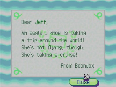 Dear Jeff, An eagle I know is taking a trip around the world! She's not flying, though. She's taking a cruise! -From Boondox