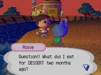 Rosie: Question!! What did I eat for DESSERT two months ago?