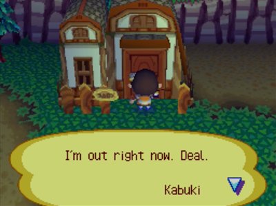 Sign on Kabuki's house: I'm out right now. Deal. -Kabuki