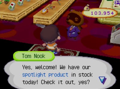 Tom Nook: Yes, welcome! We have our spotlight product in stock today! Check it out, yes?