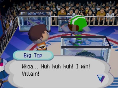 Big Top: Whoa... Huh huh huh! I won! Villain!