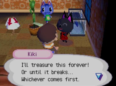Kiki: I'll treasure this forever! Or until it breaks... Whichever comes first.