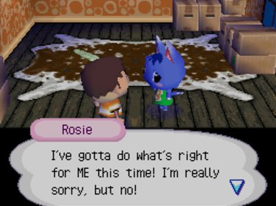 Rosie: I've gotta do what's right for ME this time! I'm really sorry, but no!