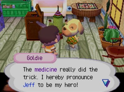 Goldie: The medicine really did the trick. I hereby pronounce Jeff to be my hero!