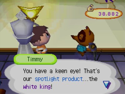 Timmy: You have a keen eye! That's our spotlight product...the white king!