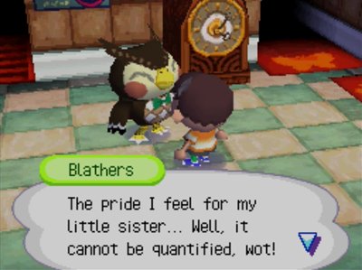 Blathers: The pride I feel for my little sister... Well, it cannot be quantified, wot!