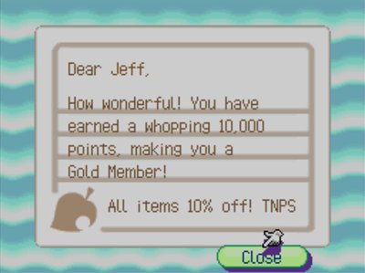 Dear Jeff, How wonderful! You have earned a whopping 10,000 points, making you a Gold Member! All items 10% off! -TNPS