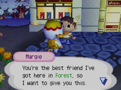 Margie: You're the best friend I've got here in Forest, so I want to give you this.