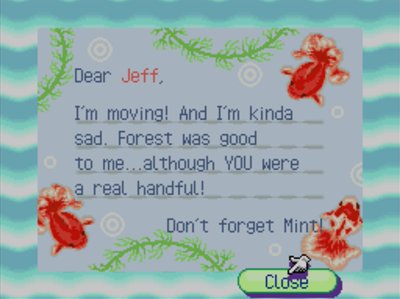 Dear Jeff, I'm moving! And I'm kinda sad. Forest was good to me...although YOU were a real handful! Don't forget Mint!