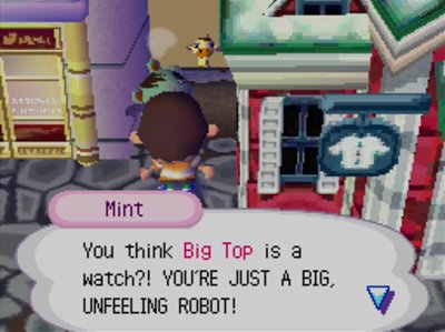 Mint: You think Big Top is just a watch?! YOU'RE JUST A BIG, UNFEELING ROBOT!