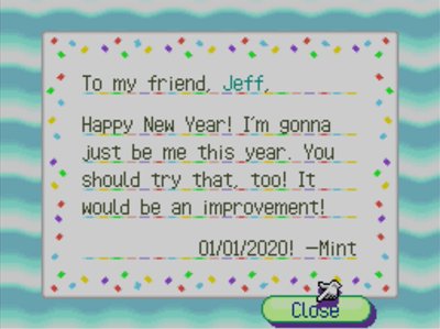 To my friend, Jeff, Happy New Year! I'm gonna just be me this year. You should try that, too! It would be an improvement! 01/01/2020! -Mint