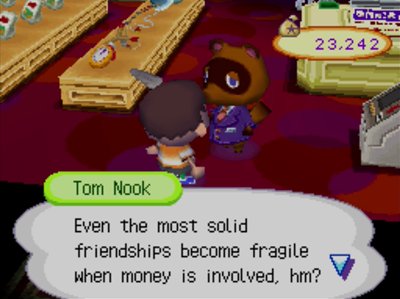 Tom Nook: Even the most solid friendships become fragile when money is involved, hm?