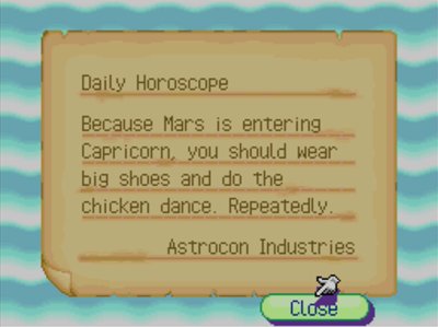 Daily Horoscope: Because Mars is entering Capricorn, you should wear big shoes and do the chicken dance. Repeatedly. -Astrocon Industries