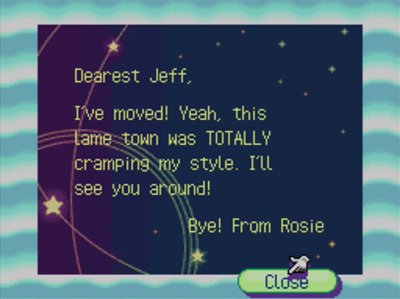 Dearest Jeff, I've moved! Yeah, this lame town was TOTALLY cramping my style. I'll see you around! Bye! -From Rosie