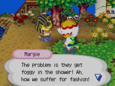 Margie: The problem is they get foggy in the shower! Ah, how we suffer for fashion!