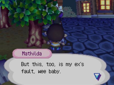 Mathilda: But this, too, is my ex's fault, wee baby.