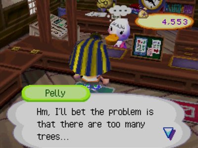 Pelly: Hm, I'll bet the problem is that there are too many trees...