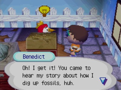 Benedict: Oh! I get it! You came to hear my story about how I dig up fossils, huh.