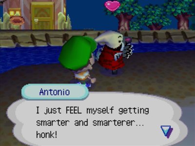 Antonio: I just FEEL myself getting smarter and smarterer... honk!