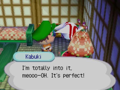 Kabuki: I'm totally into it, meooo-OH. It's perfect!