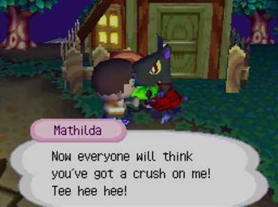 Mathilda: Now everyone will think you've got a crush on me! Tee hee hee!