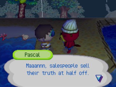 Pascal: Maaannn, salespeople sell their truth at half off.