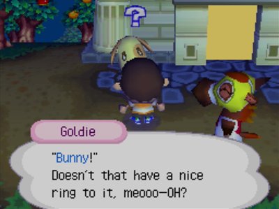 Goldie: Bunny! Doesn't that have a nice ring to it, meooo-OH?