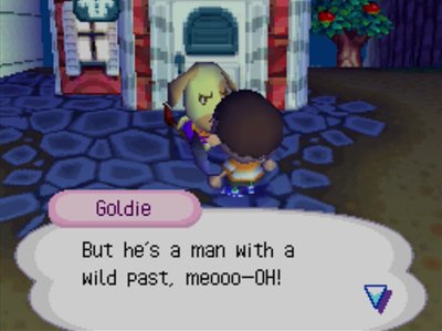 Goldie: But he's a man with a wild past, meooo-OH!