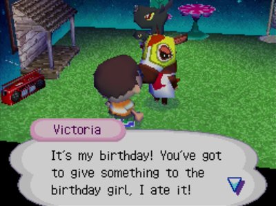 Victoria: It's my birthday! You've got to give something to the birthday girl, I ate it!