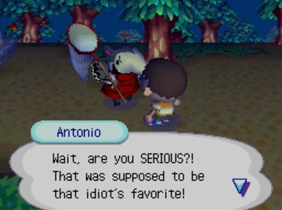 Antonio: Wait, are you SERIOUS?! That was supposed to be that idiot's favorite!