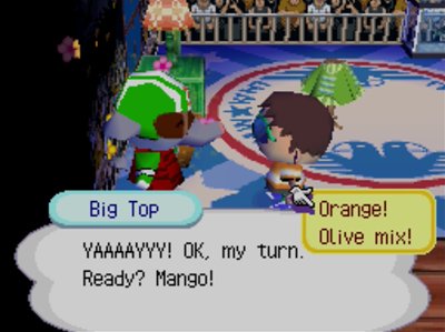 Big Top: YAAAAYYY! OK, my turn. Ready? Mango!
>Orange!