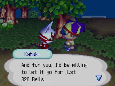 Kabuki: And for you, I'd be willing to let it go for just 320 bells...