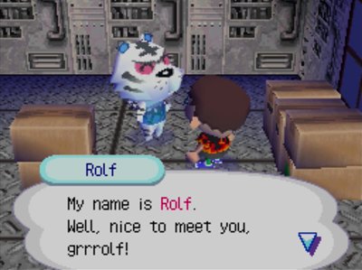 Rolf: My name is Rolf. Well, nice to meet you, grrrolf!