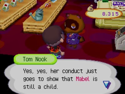 Tom Nook: Yes, yes, her conduct just goes to show that Mabel is still a child.