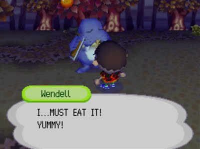 Wendell: I...MUST EAT IT! YUMMY!