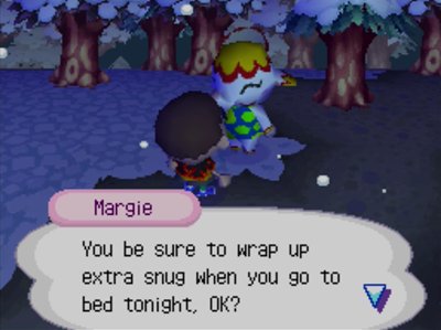 Margie: You be sure to wrap up extra snug when you go to bed tonight, OK?