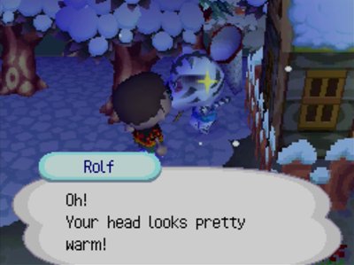 Rolf: Oh! Your head looks pretty warm!