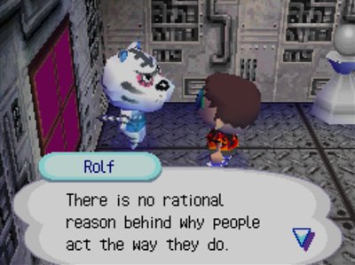 Rolf: There is no rational reason behind why people act the way they do.