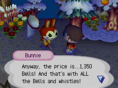 Bunnie: Anyway, the price is...1,350 Bells! And that's with ALL the Bells and whistles!