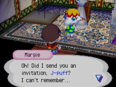 Margie: Oh! Did I send you an invitation, J-puff? I can't remember...