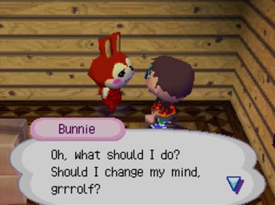 Bunnie: Oh, what should I do? Should I change my mind, grrrolf?