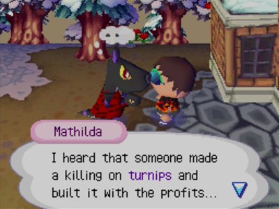 Mathilda: I heard that someone made a killing on turnips and built it with the profits...