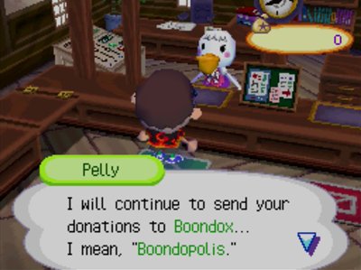 Pelly: I will continue to send your donations to Boondox... I mean, Boondopolis.