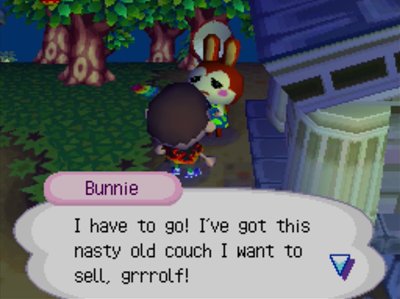 Bunnie: I have to go! I've got this nasty old couch I want to sell, grrrolf!