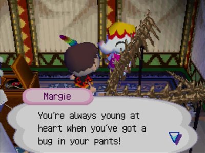 Margie: You're always young at heart when you've got a bug in your pants!