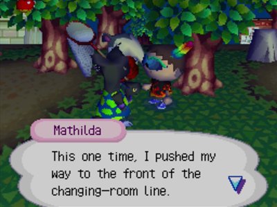 Mathilda: This one time, I pushed my way to the front of the changing-room line.