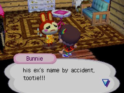 Bunnie: his ex's name by accident, tootie!!!
