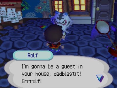 Rolf: I'm gonna be a guest in your house, dadblastit! Grrrolf!