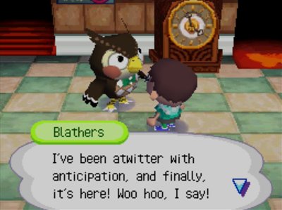 Blathers: I've been atwitter with anticipation, and finally, it's here! Woo hoo, I say!